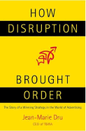 How Disruption Brought Order: The Story of a Winning Strategy in the World of Advertising
