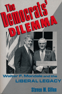 The Democrats' Dilemma: Walter F. Mondale and the Liberal Legacy