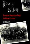 Rescue as Resistance: How Jewish Organizations Fought the Holocaust in France