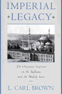 Imperial Legacy: The Ottoman Imprint on the Balkans and the Middle East