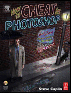 How to Cheat in Photoshop: The Art of Creating Photorealistic Montages