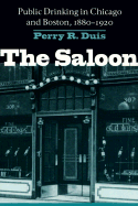 The Saloon: Public Drinking in Chicago and Boston, 1880-1920