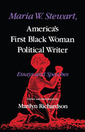Maria W. Stewart, America's First Black Woman Politicalwriter: Essays and Speeches