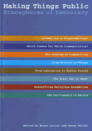 Making Things Public: Atmospheres of Democracy