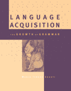 Language Acquisition: The Growth of Grammar