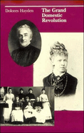 The Grand Domestic Revolution: A History of Feminist Designs for American Homes, Neighborhoods, and Cities