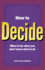 How to Decide: What to Do When You Don't Know What to Do