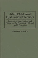 Adult Children of Dysfunctional Families: Prevention, Intervention, and Treatment for Community Mental Health Promotion