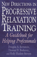 New Directions in Progressive Relaxation Training: A Guidebook for Helping Professionals