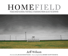 Home Field: Texas High School Football Stadiums from Alice to Zephyr