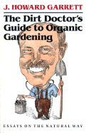 The Dirt Doctor's Guide to Organic Gardening: Essays on the Natural Way