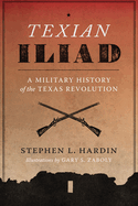 Texian Iliad: A Military History of the Texas Revolution