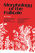 Morphology of the Folktale: Second Edition, Revised and Edited with Preface by Louis A. Wagner, Introduction by Alan Dundes