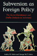 Subversion as Foreign Policy: The Secret Eisenhower and Dulles Debacle in Indonesia