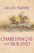 Charlemagne and Roland: A Novel