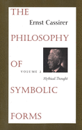 The Philosophy of Symbolic Forms: Volume 2: Mythical Thought