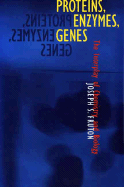 Proteins, Enzymes, Genes: The Interplay of Chemistry and Biology