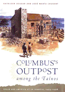 Columbus's Outpost Among the Tainos: Spain and America at La Isabela, 1493-1498