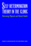 Self-Determination Theory in the Clinic: Motivating Physical and Mental Health