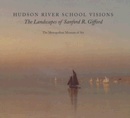 Hudson River School Visions: The Landscapes of Sanford R. Gifford