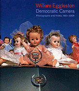 William Eggleston: Democratic Camera: Photographs and Video, 1961-2008