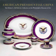 American Presidential China: The Robert L. McNeil, Jr., Collection at the Philadelphia Museum of Art Susan Gray Detweiler and Mr. David L. Barquist