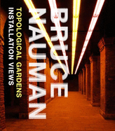 Bruce Nauman: Topological Gardens: Installation Views