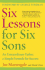 Six Lessons for Six Sons: An Extraordinary Father, a Simple Formula for Success