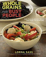 Whole Grains for Busy People: Fast, Flavor-Packed Meals and More for Everyone