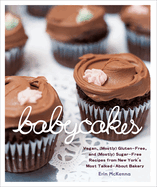 Babycakes: Vegan, Gluten-Free, and (Mostly) Sugar-Free Recipes from New York's Most Talked-About Bakery