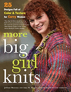 More Big Girl Knits: 25 Designs Full of Color and Texture for Curvy Women