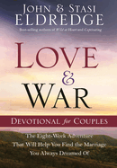 Love and War Devotional for Couples: The Eight-Week Adventure That Will Help You Find the Marriage You Always Dreamed of
