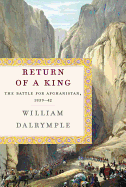 The Return of a King: The Battle for Afghanistan, 1839-42