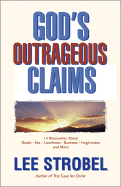 God's Outrageous Claims: 13 Discoveries about Doubt - Sex - Loneliness - Business - Forgiveness - And More