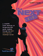 Next Level Leader's Guide: 4 Complete Youth Meetings That Guide Student Disciples Through the Next Level Spiritual Challenge Journal
