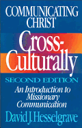 Communicating Christ Cross-Culturally, Second Edition: An Introduction to Missionary Communication