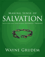 Making Sense of Salvation: One of Seven Parts from Grudem's Systematic Theology