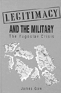 Legitimacy & the Military: The Yugoslav Crisis