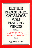 Better Brochures, Catalogs and Mailing Pieces: A Practical Guide with 178 Rules for More Effective Sales Pieces That Cost Less