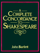 A Complete Concordance or Verbal Index to Words, Phrases, and Passages in the Dramatic Works of Shakespeare