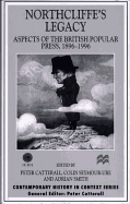 Northcliffe's Legacy: Aspects of the British Popular Press, 1896-1996