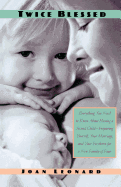 Twice Blessed: Everything You Need to Know about Having a Second Child--Preparing Yourself, Your Marriage, and Your Firstborn for a New Family of Four