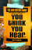 You Think You Hear