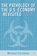 The Pathology of the U.S. Economy Revisited: The Intractable Contradictions of Economic Policy