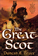 The Great Scot: A Novel of Robert the Bruce, Scotland's Legendary Warrior King