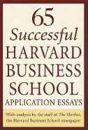 65 Successful Harvard Business School Application Essays: With Analysis by the Staff of the Harbus, the Harvard Business School Newspaper