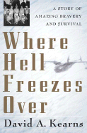 Where Hell Freezes Over: A Story of Amazing Bravery and Survival