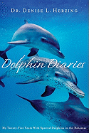 Dolphin Diaries: My 25 Years with Spotted Dolphins in the Bahamas