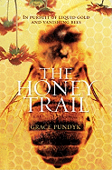 The Honey Trail: In Pursuit of Liquid Gold and Vanishing Bees