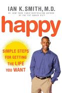 Happy: Simple Steps for Getting the Life You Want